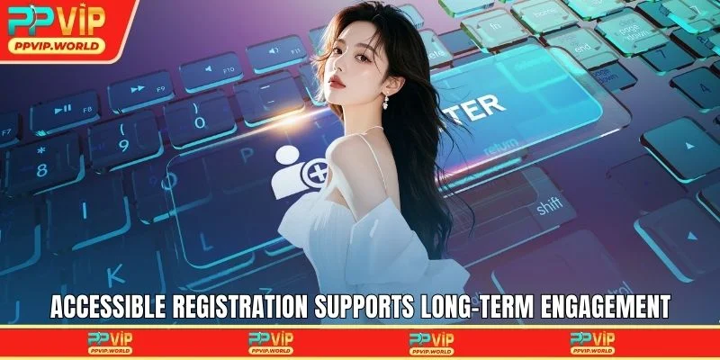 Accessible registration supports long-term engagement