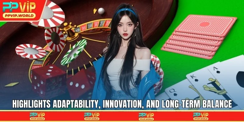 Highlights adaptability, innovation, and long-term balance