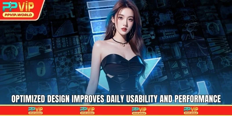 Optimized design improves daily usability and performance