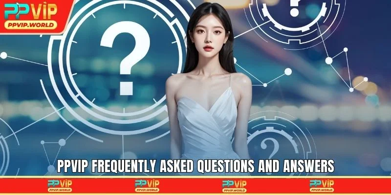 PPVIP frequently asked questions and answers