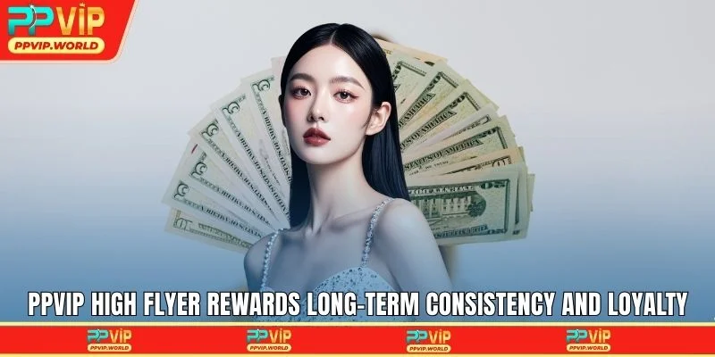 PPVIP High Flyer rewards long-term consistency and loyalty