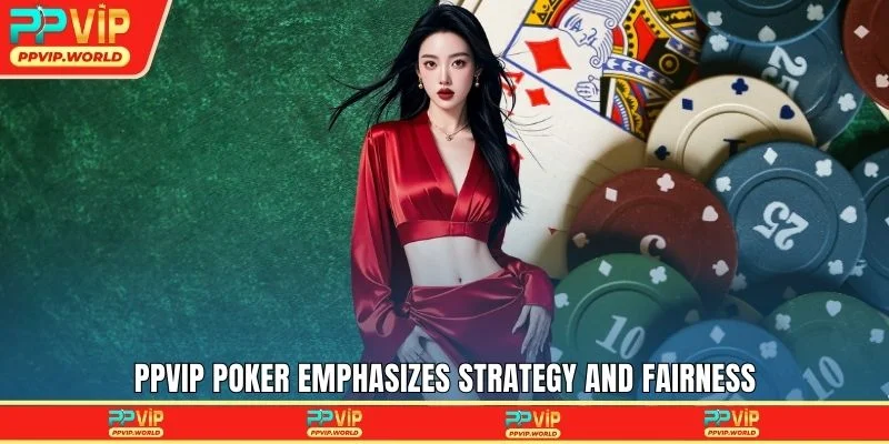 PPVIP Poker emphasizes strategy and fairness
