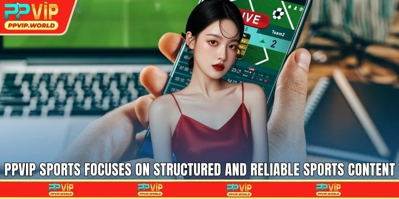 PPVIP sports focuses on structured and reliable sports content