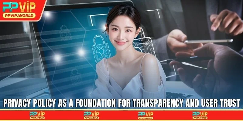 Privacy Policy as a foundation for transparency and user trust