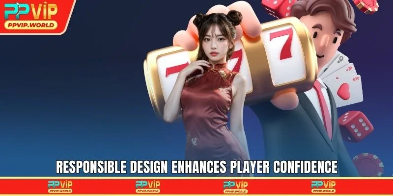 Responsible design enhances player confidence
