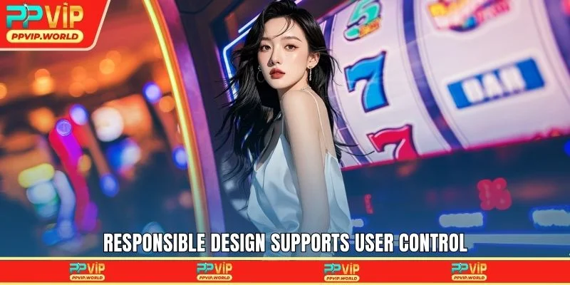 Responsible design supports user control