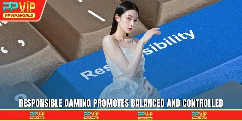 Responsible Gaming promotes balanced and controlled participation