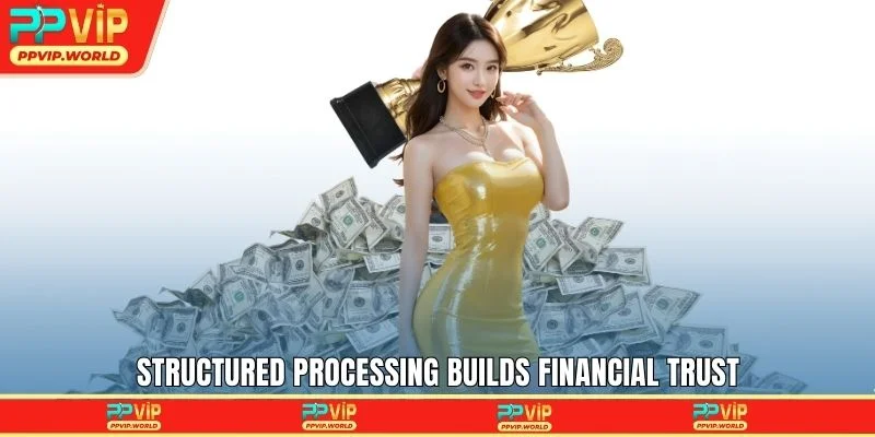 Structured processing builds financial trust