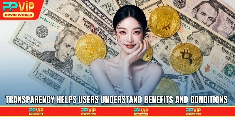 Transparency helps users understand benefits and conditions clearly