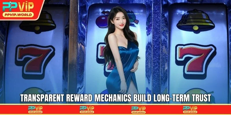 Transparent reward mechanics build long-term trust