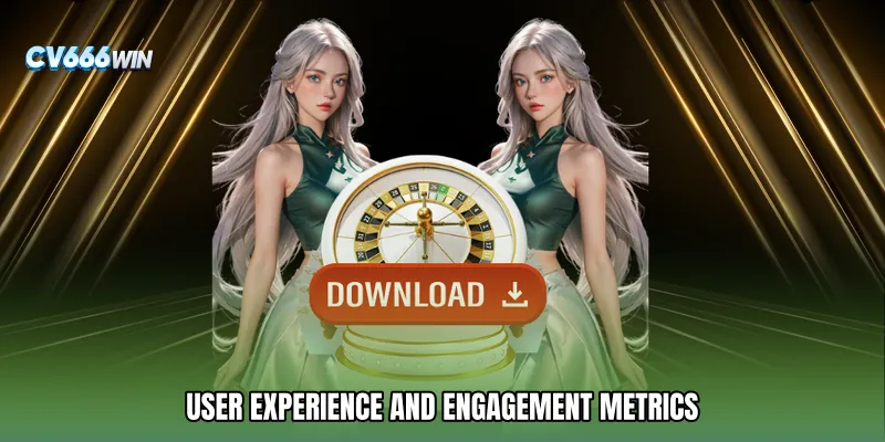 User Experience and Engagement Metrics