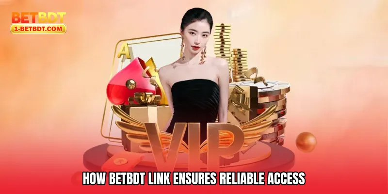 How Betbdt Link Ensures Reliable Access
