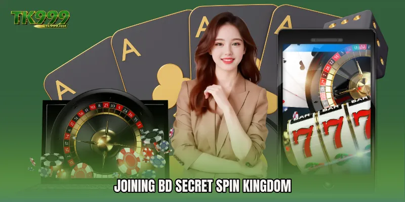 Joining BD Secret Spin Kingdom