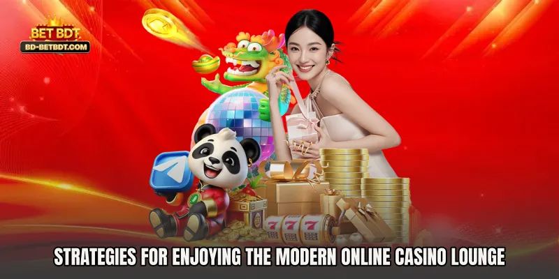 Strategies for Enjoying the Modern Online Casino Lounge