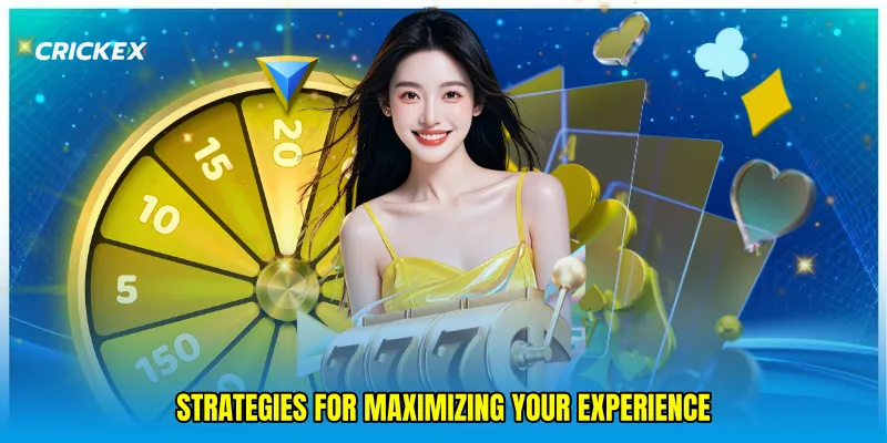 Strategies for Maximizing Your Experience