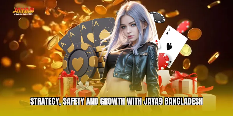 Strategy, Safety and Growth with Jaya9 Bangladesh