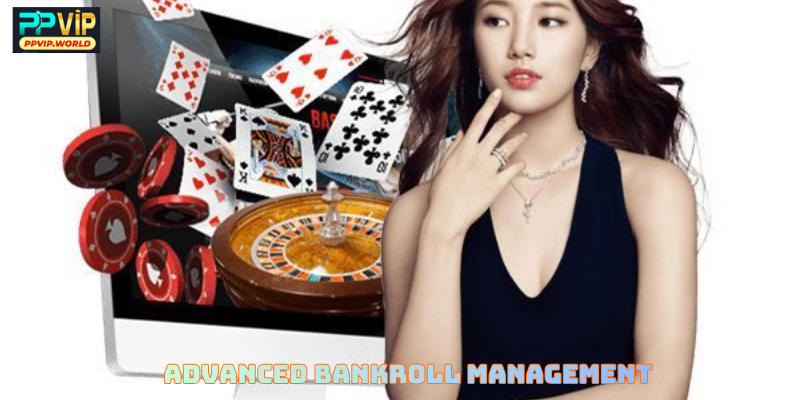 Advanced Bankroll Management