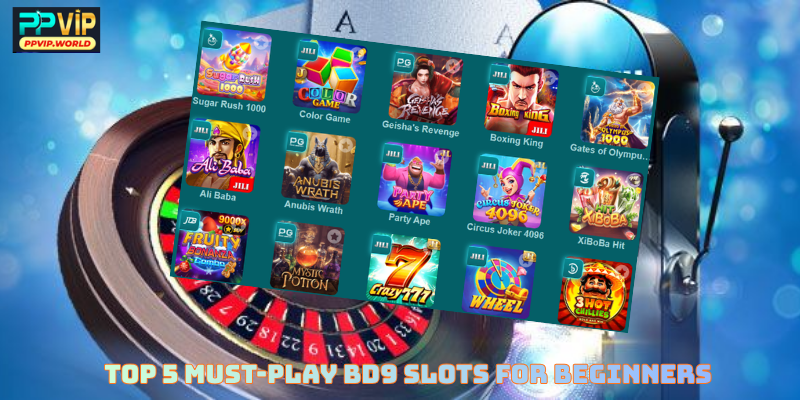 Top 5 Must-Play BD9 Slots for Beginners