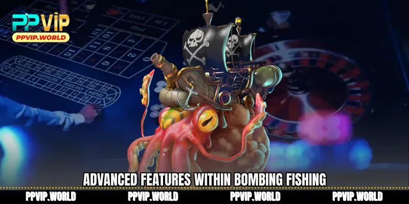 Advanced features within Bombing Fishing