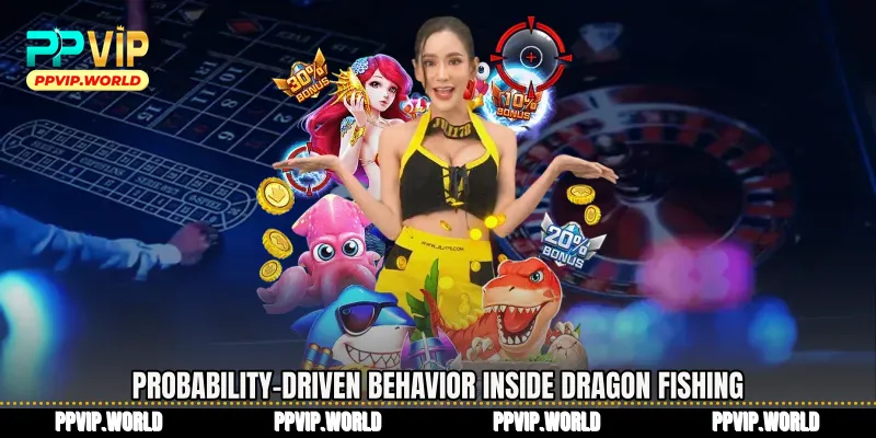 Probability-driven behavior inside Dragon Fishing