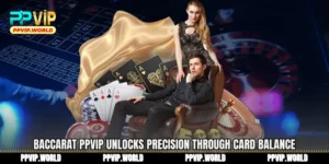 Baccarat PPVIP Unlocks Precision Through Card Balance