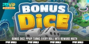 Bonus Dice PPVIP Turns Every Roll Into Reward Math